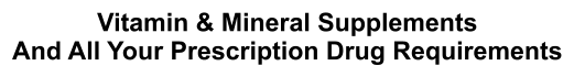 Vitamin & Mineral Supplements And All Your Prescription Drug Requirements